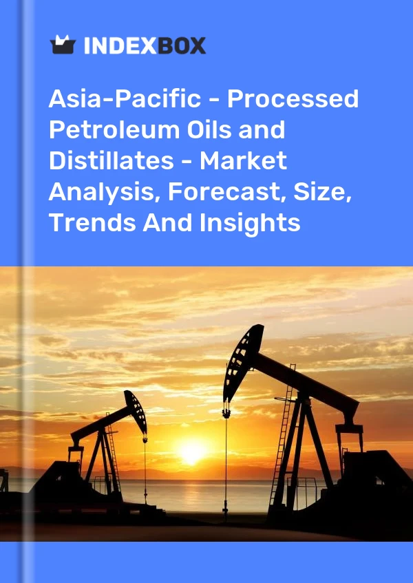 Report Asia-Pacific - Processed Petroleum Oils and Distillates - Market Analysis, Forecast, Size, Trends and Insights for 499$