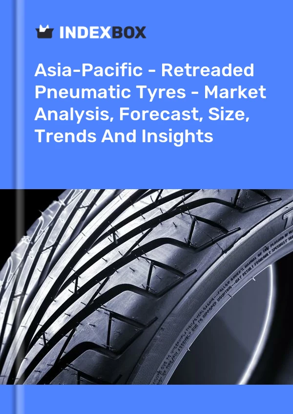 报告 亚太地区 - 翻新充气轮胎 - 市场分析、预测、规模、趋势和见解 for 499$