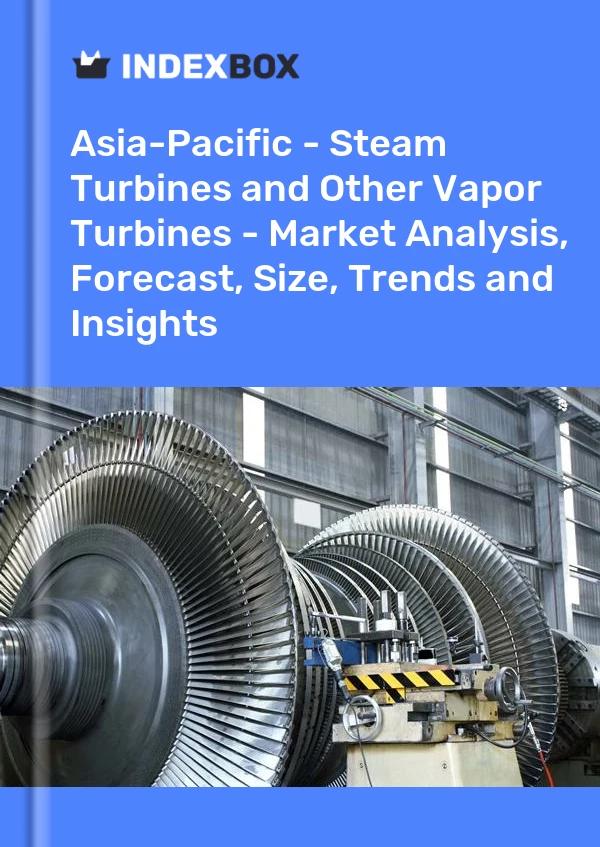 报告 亚太地区 - 蒸汽轮机和其他蒸汽轮机 - 市场分析、预测、规模、趋势和见解 for 499$