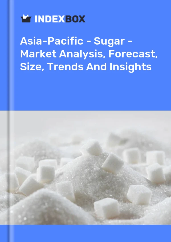 Report Asia-Pacific - Sugar - Market Analysis, Forecast, Size, Trends and Insights for 499$
