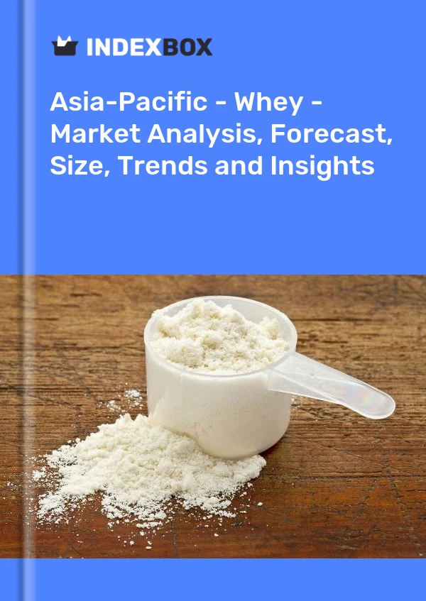Report Asia-Pacific - Whey - Market Analysis, Forecast, Size, Trends and Insights for 499$