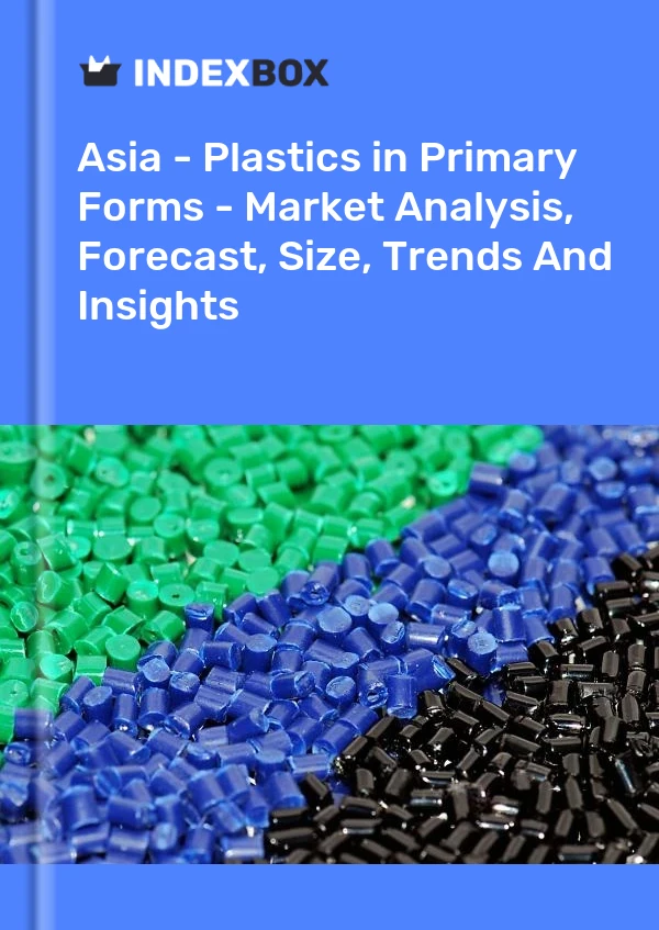 Report Asia - Plastics in Primary Forms - Market Analysis, Forecast, Size, Trends and Insights for 499$