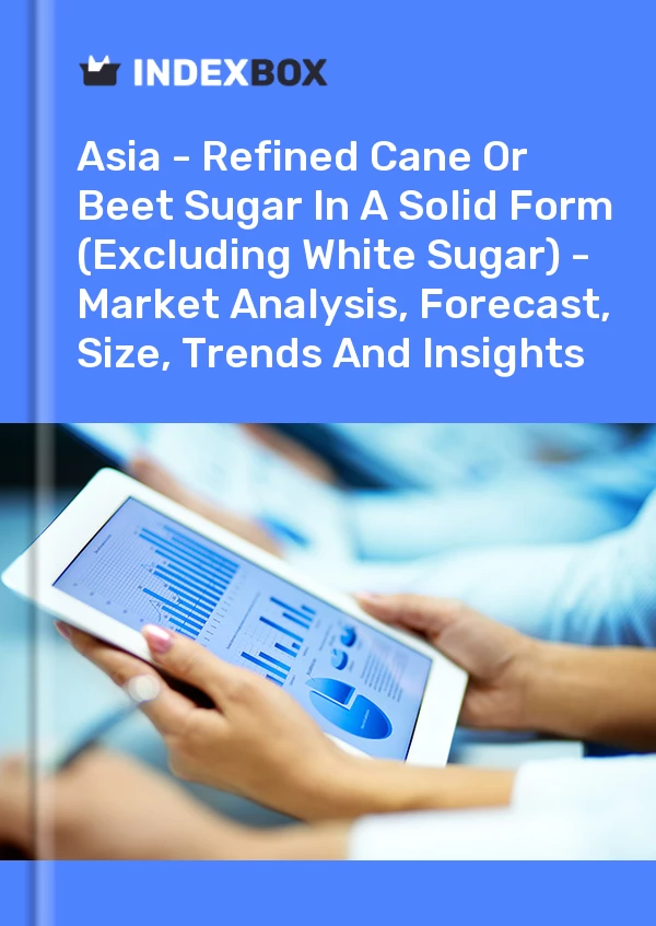 Report Asia - Refined Cane or Beet Sugar in A Solid Form (Excluding White Sugar) - Market Analysis, Forecast, Size, Trends and Insights for 499$