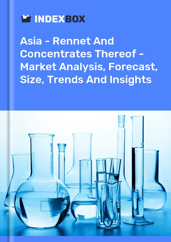 报告 亚洲 - 凝乳酶及其浓缩物 - 市场分析、预测、规模、趋势和见解 for 499$