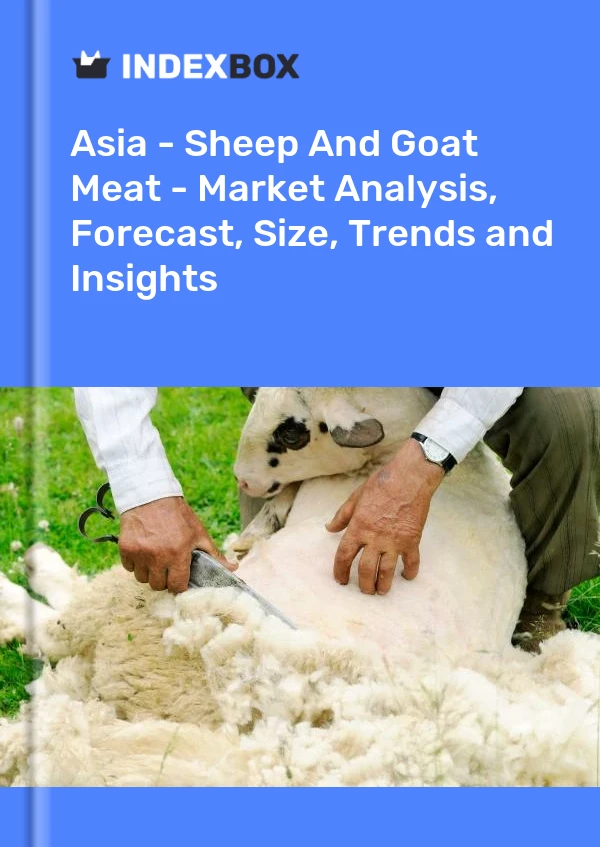 报告 亚洲 - 绵羊和山羊肉 - 市场分析、预测、规模、趋势和见解 for 499$