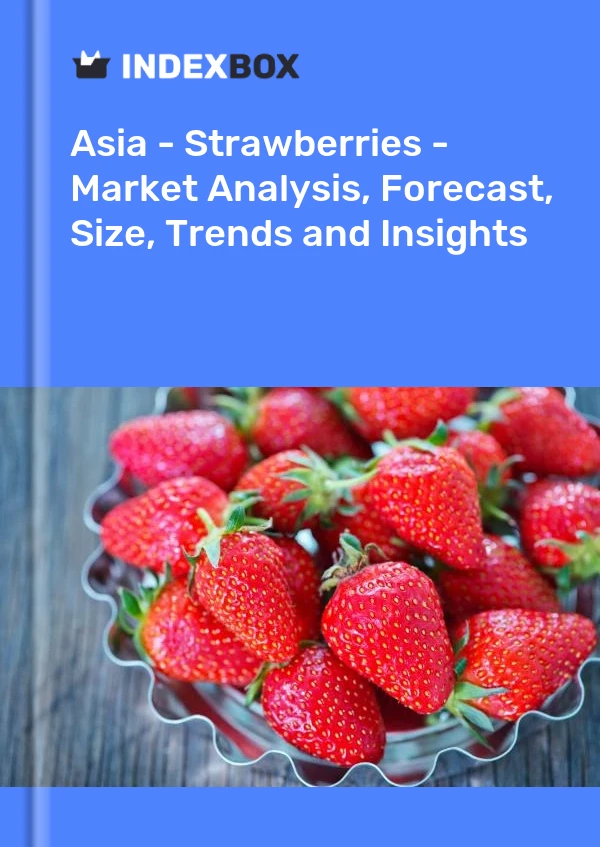 报告 亚洲 - 草莓 - 市场分析、预测、规模、趋势和见解 for 499$