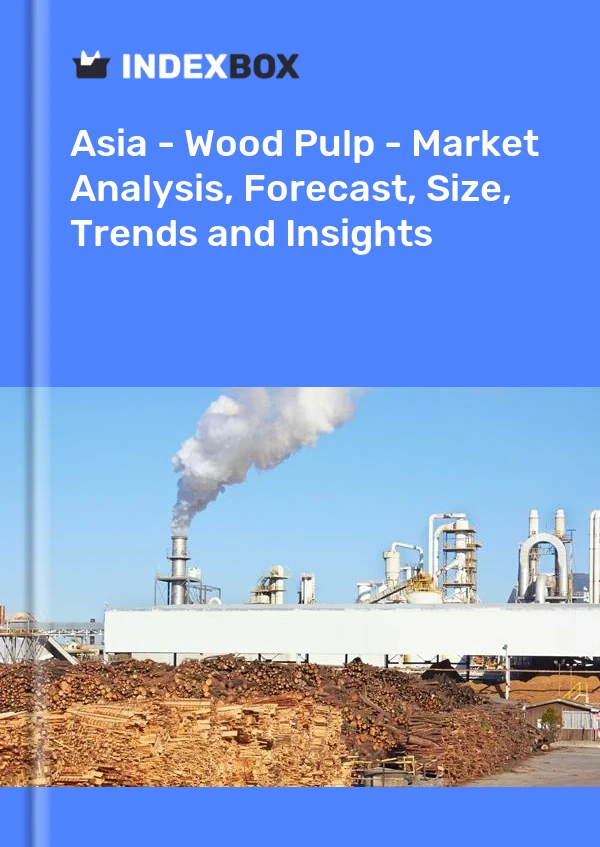 报告 亚洲 - 木浆 - 市场分析、预测、规模、趋势和见解 for 499$