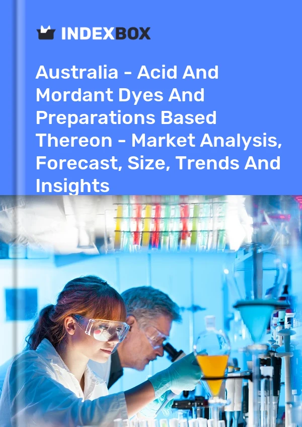 Australia - Acid And Mordant Dyes And Preparations Based Thereon - Market Analysis, Forecast, Size, Trends And Insights