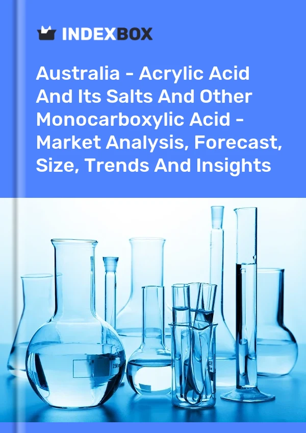 报告 澳大利亚 - 丙烯酸及其盐类和其他单羧酸 - 市场分析、预测、规模、趋势和见解 for 499$