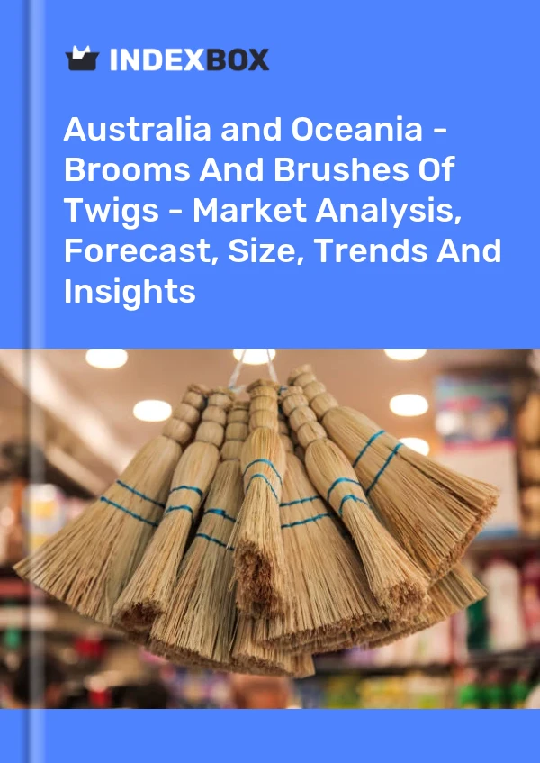 Report Australia and Oceania - Brooms and Brushes of Twigs - Market Analysis, Forecast, Size, Trends and Insights for 499$