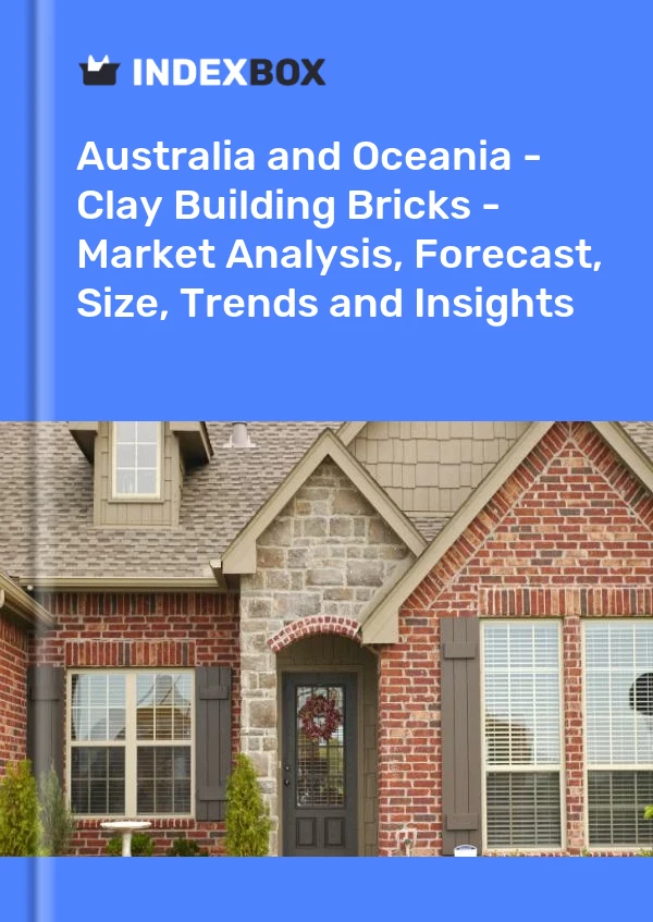 报告 澳大利亚和大洋洲 - 粘土建筑砖 - 市场分析、预测、规模、趋势和见解 for 499$
