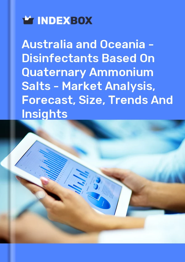 Report Australia and Oceania - Disinfectants Based on Quaternary Ammonium Salts - Market Analysis, Forecast, Size, Trends and Insights for 499$