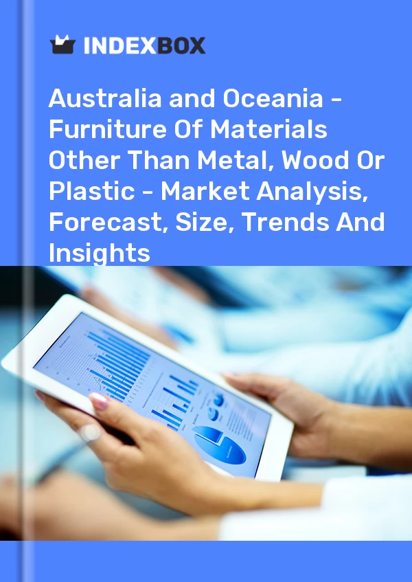Report Australia and Oceania - Furniture of Materials Other Than Metal, Wood or Plastic - Market Analysis, Forecast, Size, Trends and Insights for 499$