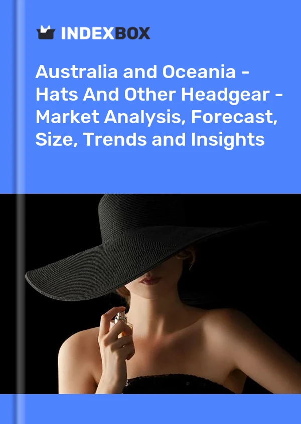 Report Australia and Oceania - Hats and Other Headgear - Market Analysis, Forecast, Size, Trends and Insights for 499$