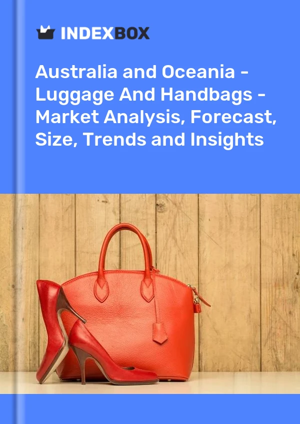 Report Australia and Oceania - Luggage and Handbags - Market Analysis, Forecast, Size, Trends and Insights for 499$