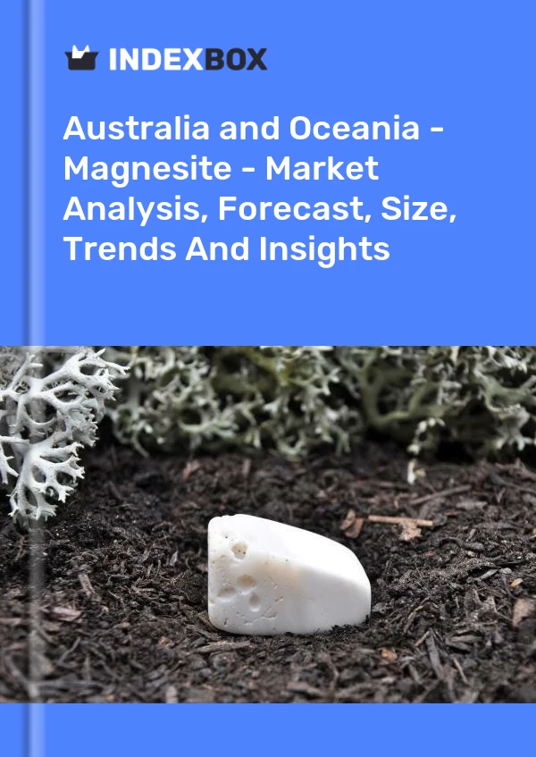 报告 澳大利亚和大洋洲 - 菱镁矿 - 市场分析、预测、规模、趋势和见解 for 499$