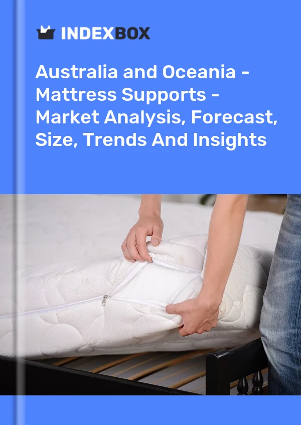 Report Australia and Oceania - Mattress Supports - Market Analysis, Forecast, Size, Trends and Insights for 499$