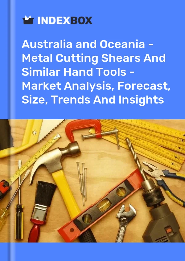 报告 澳大利亚和大洋洲 - 金属切割剪刀和类似的手动工具 - 市场分析、预测、规模、趋势和见解 for 499$