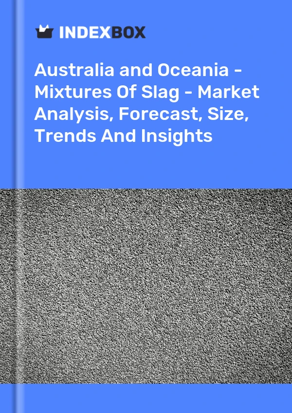Report Australia and Oceania - Mixtures of Slag - Market Analysis, Forecast, Size, Trends and Insights for 499$