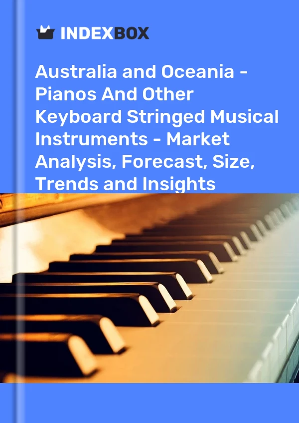 Report Australia and Oceania - Pianos and Other Keyboard Stringed Musical Instruments - Market Analysis, Forecast, Size, Trends and Insights for 499$