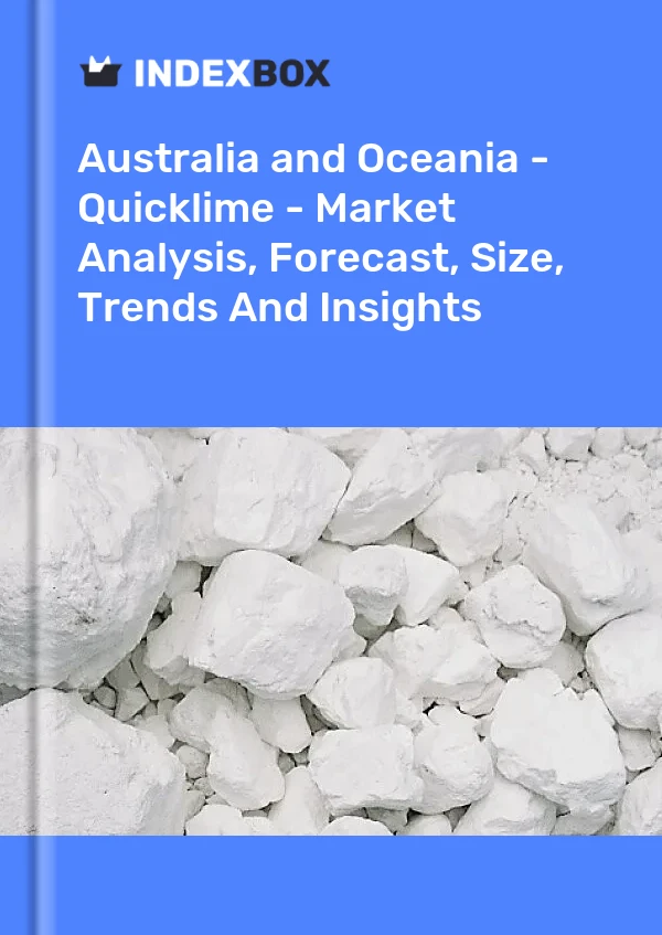 Report Australia and Oceania - Quicklime - Market Analysis, Forecast, Size, Trends and Insights for 499$