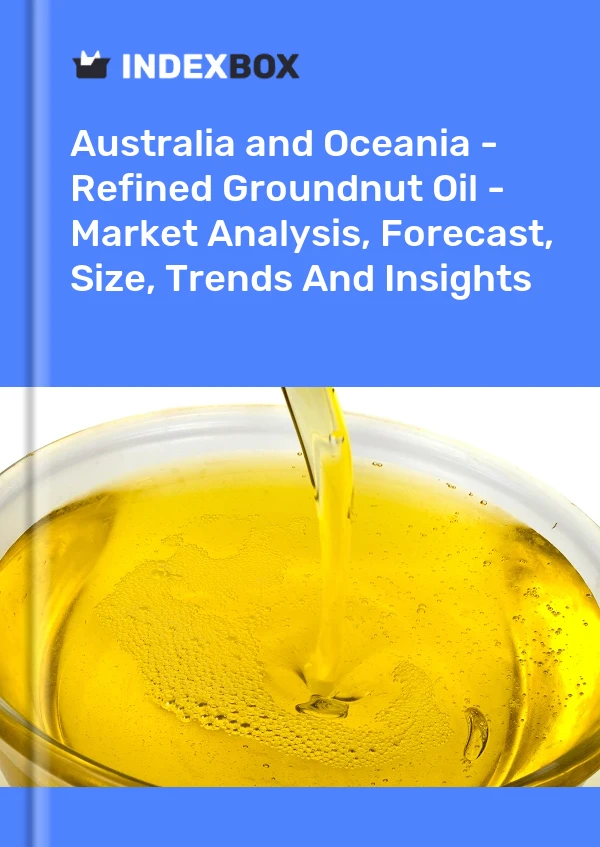 Report Australia and Oceania - Refined Groundnut Oil - Market Analysis, Forecast, Size, Trends and Insights for 499$
