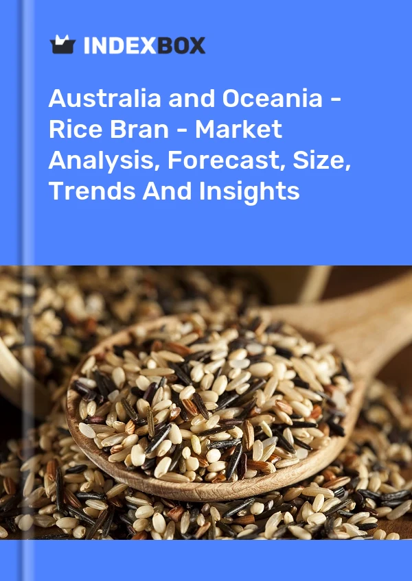 Report Australia and Oceania - Rice Bran - Market Analysis, Forecast, Size, Trends and Insights for 499$