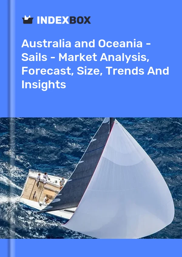 Report Australia and Oceania - Sails - Market Analysis, Forecast, Size, Trends and Insights for 499$