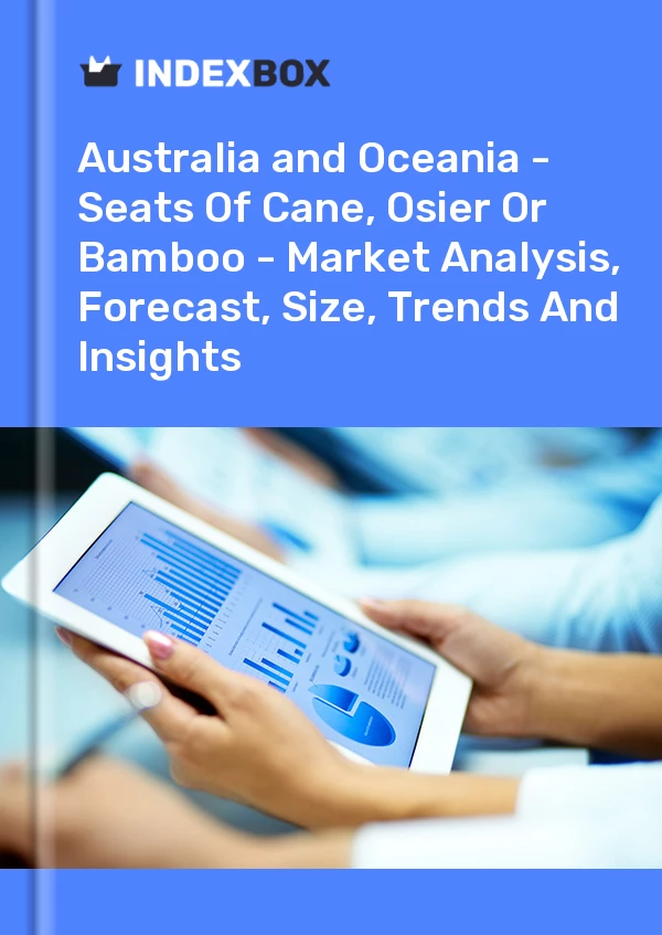 Report Australia and Oceania - Seats of Cane, Osier or Bamboo - Market Analysis, Forecast, Size, Trends and Insights for 499$