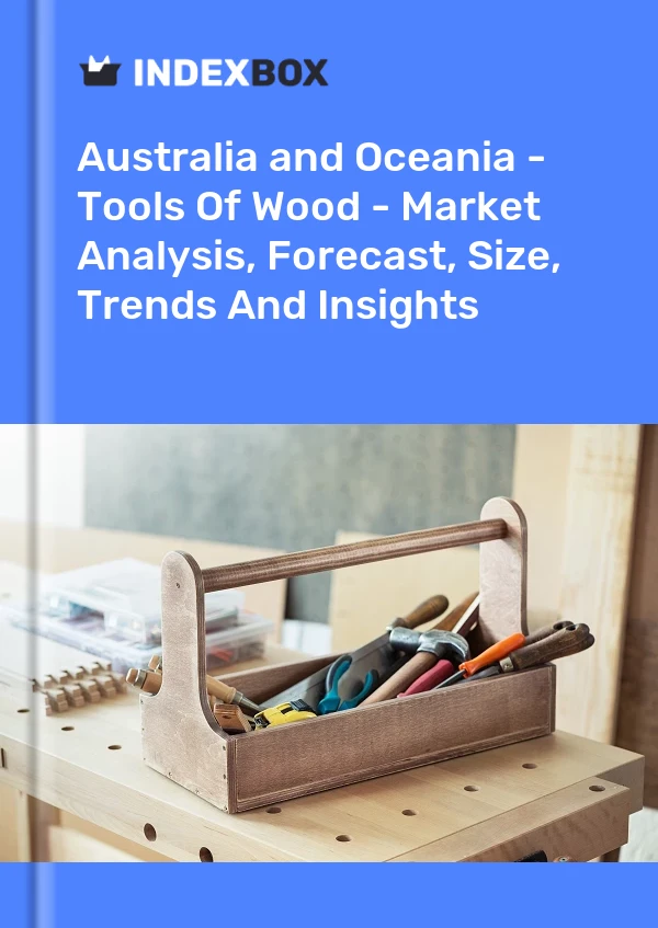 报告 澳大利亚和大洋洲 - 木材工具 - 市场分析、预测、规模、趋势和见解 for 499$