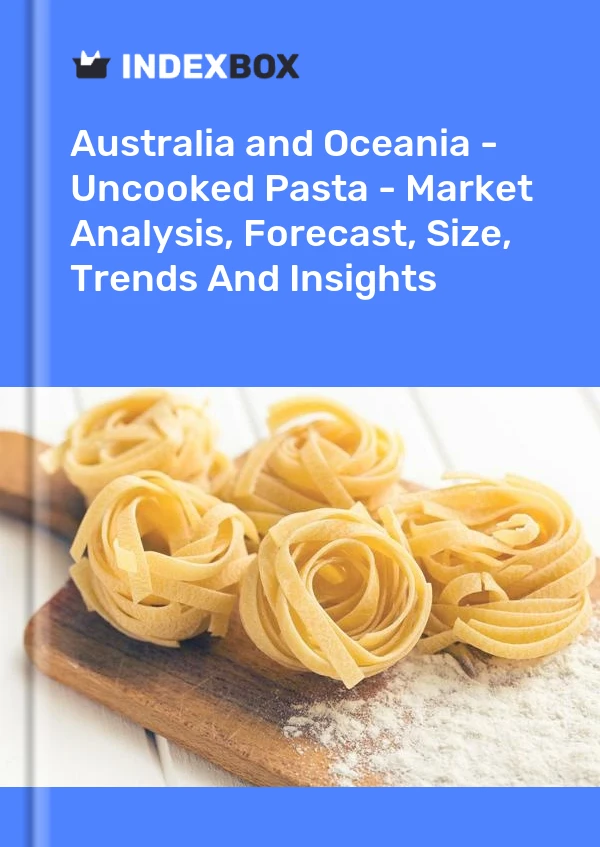 Report Australia and Oceania - Uncooked Pasta - Market Analysis, Forecast, Size, Trends and Insights for 499$