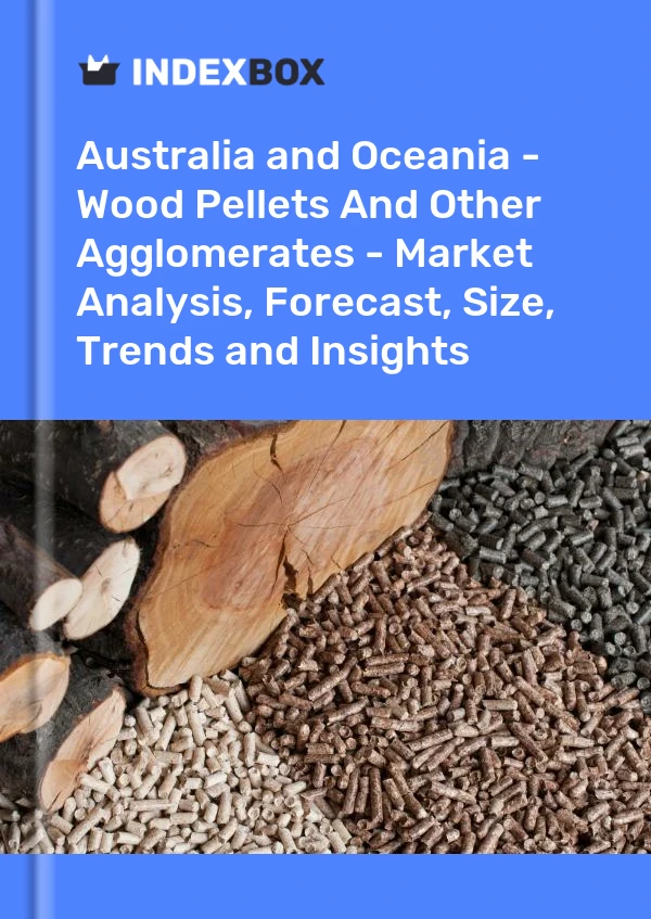 报告 澳大利亚和大洋洲 - 木屑颗粒和其他团聚物 - 市场分析、预测、规模、趋势和见解 for 499$