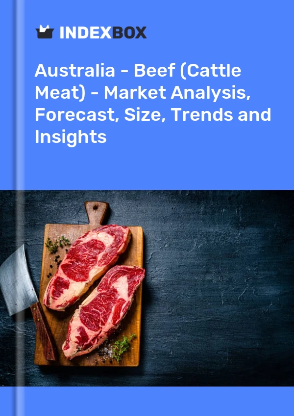 报告 澳大利亚 - 牛肉（牛肉）- 市场分析、预测、规模、趋势和见解 for 499$