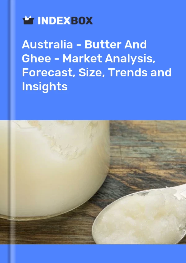 报告 澳大利亚 - 黄油和酥油 - 市场分析、预测、规模、趋势和见解 for 499$