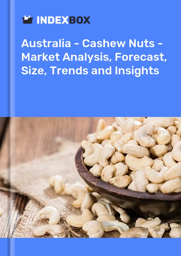 报告 澳大利亚 - 腰果 - 市场分析、预测、规模、趋势和见解 for 499$