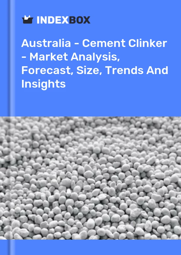 报告 澳大利亚 - 水泥熟料 - 市场分析、预测、规模、趋势和见解 for 499$