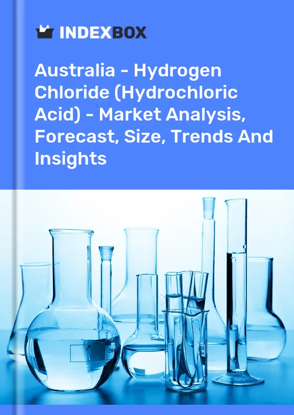 报告 澳大利亚 - 氯化氢（盐酸） - 市场分析、预测、规模、趋势和见解 for 499$