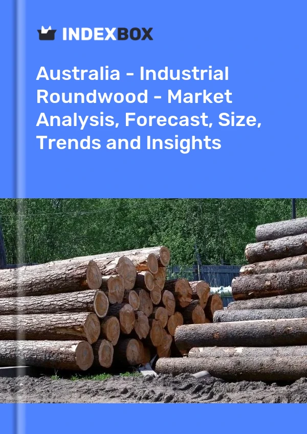 报告 澳大利亚 - 工业圆木 - 市场分析、预测、规模、趋势和见解 for 499$