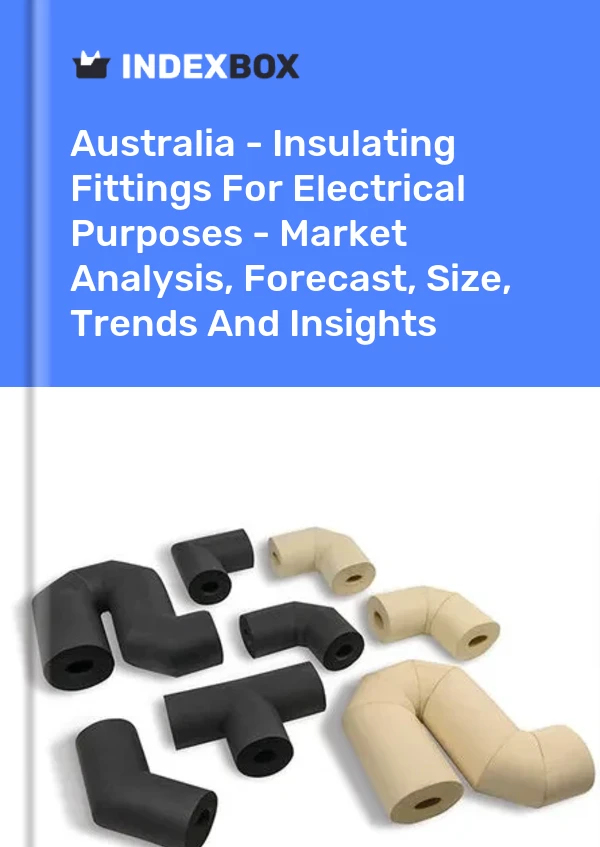 Report Australia - Insulating Fittings for Electrical Purposes - Market Analysis, Forecast, Size, Trends and Insights for 499$