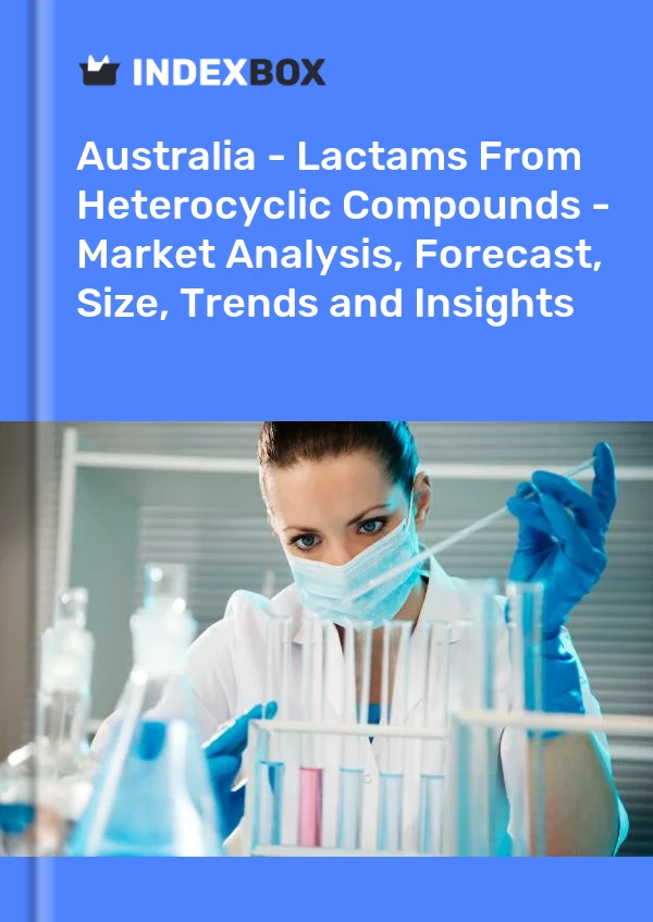Australia - Lactams From Heterocyclic Compounds - Market Analysis, Forecast, Size, Trends and Insights