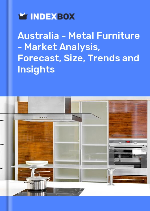 Report Australia - Metal Furniture - Market Analysis, Forecast, Size, Trends and Insights for 499$