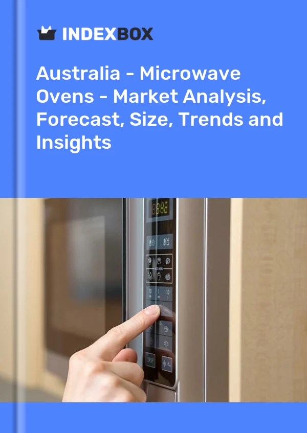 报告 澳大利亚 - 微波炉 - 市场分析、预测、规模、趋势和见解 for 499$