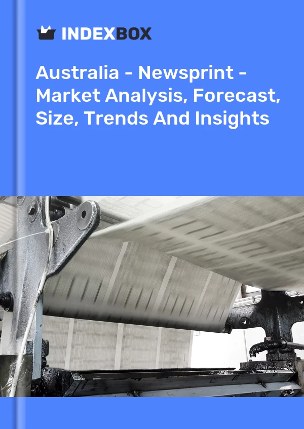 报告 澳大利亚 - 新闻纸 - 市场分析、预测、规模、趋势和洞察 for 499$