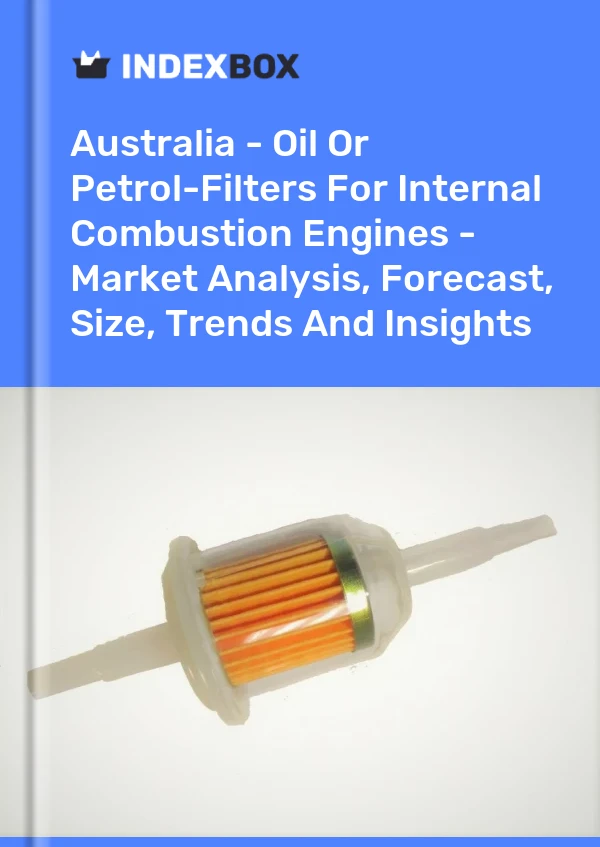 报告 澳大利亚 - 用于内燃机的机油或汽油滤清器 - 市场分析、预测、规模、趋势和见解 for 499$