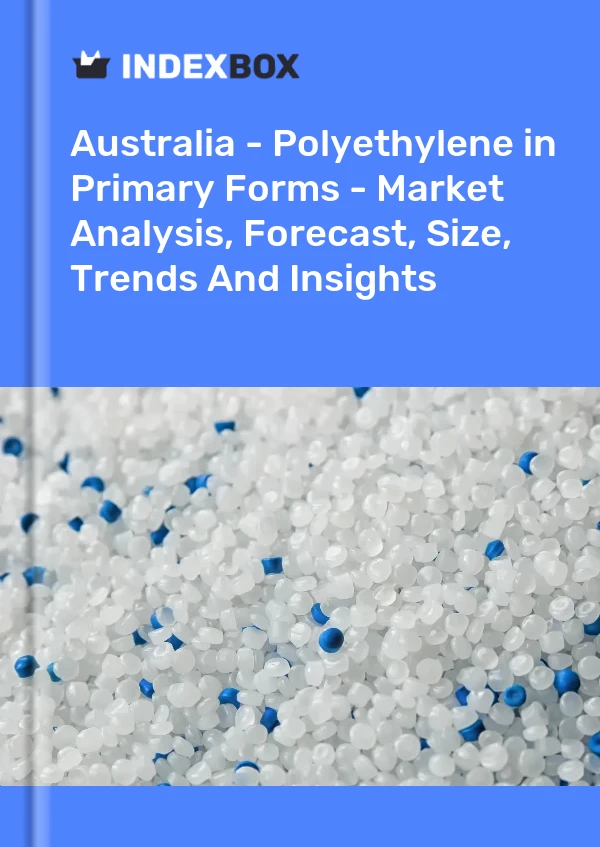 Australia - Polyethylene in Primary Forms - Market Analysis, Forecast, Size, Trends And Insights
