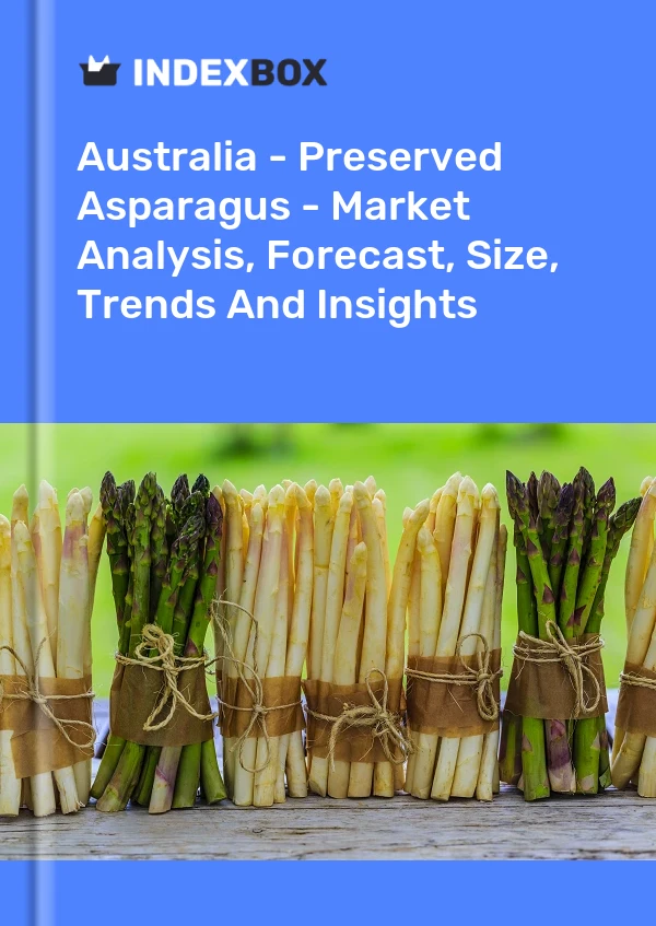 报告 澳大利亚 - 腌制芦笋 - 市场分析、预测、规模、趋势和见解 for 499$