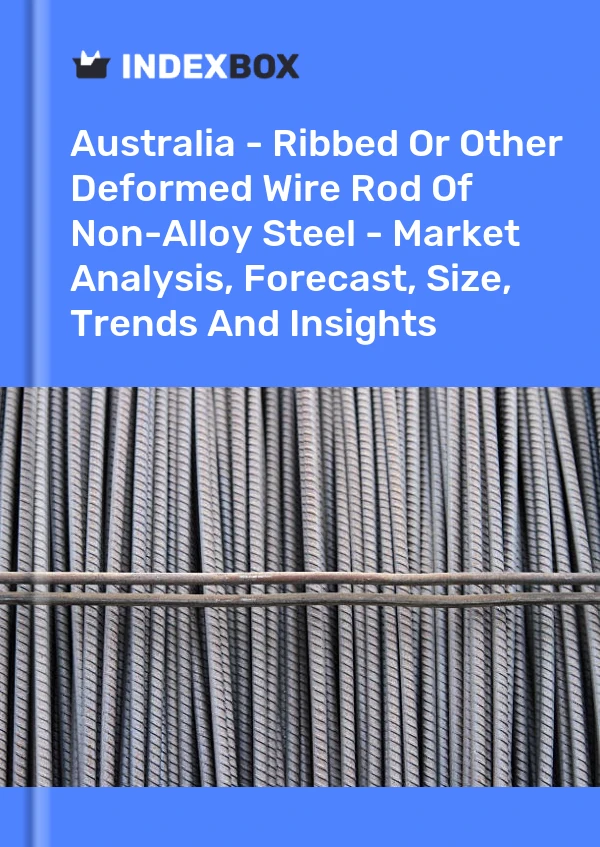 Report Australia - Ribbed or Other Deformed Wire Rod of Non-Alloy Steel - Market Analysis, Forecast, Size, Trends and Insights for 499$
