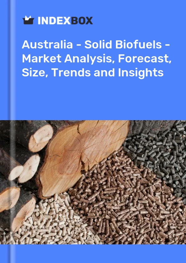 报告 澳大利亚 - 固体生物燃料 - 市场分析、预测、规模、趋势和见解 for 499$