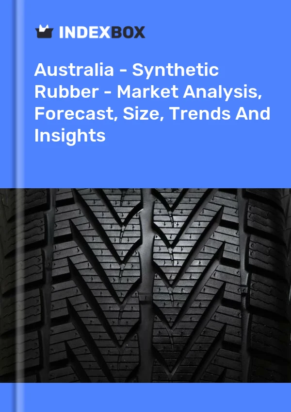报告 澳大利亚 - 合成橡胶 - 市场分析、预测、规模、趋势和见解 for 499$