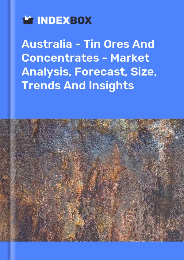 澳大利亚 - 锡矿石和精矿 - 市场分析、预测、规模、趋势和见解